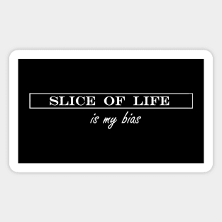 slice of life is my bias Magnet